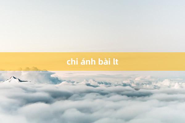 chi ánh bài lt