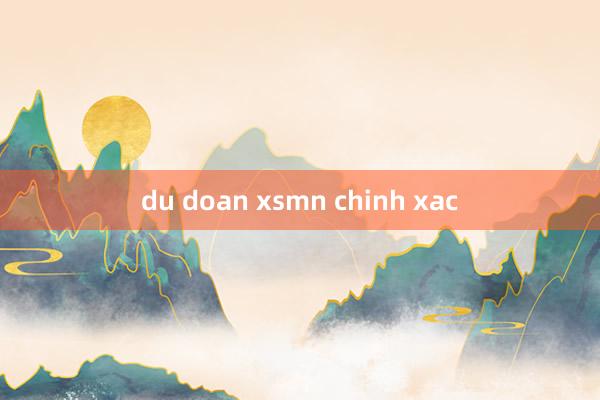 du doan xsmn chinh xac