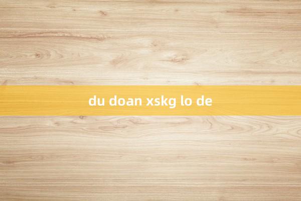 du doan xskg lo de