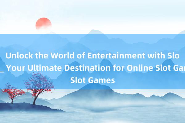 Unlock the World of Entertainment with SlotXD_ Your Ultimate Destination for Online Slot Games