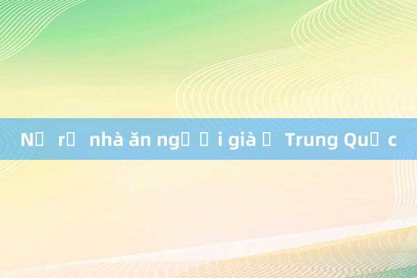 Nở rộ nhà ăn người già ở Trung Quốc