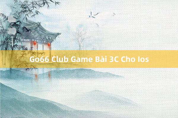 Go66 Club Game Bài 3C Cho Ios