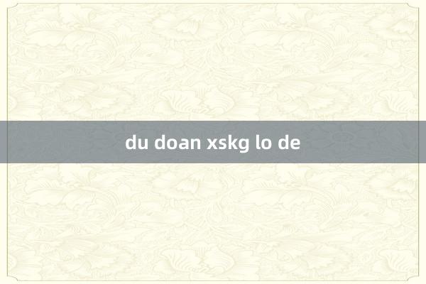 du doan xskg lo de