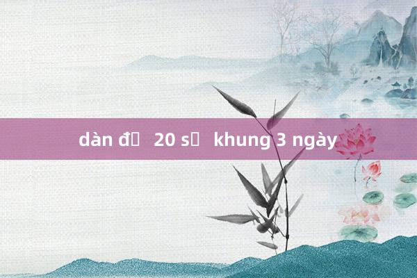 dàn đề 20 số khung 3 ngày