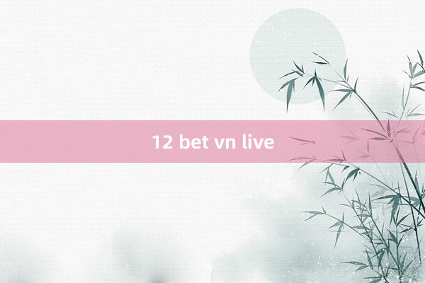 12 bet vn live