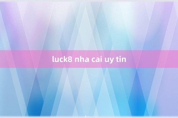 luck8 nha cai uy tin