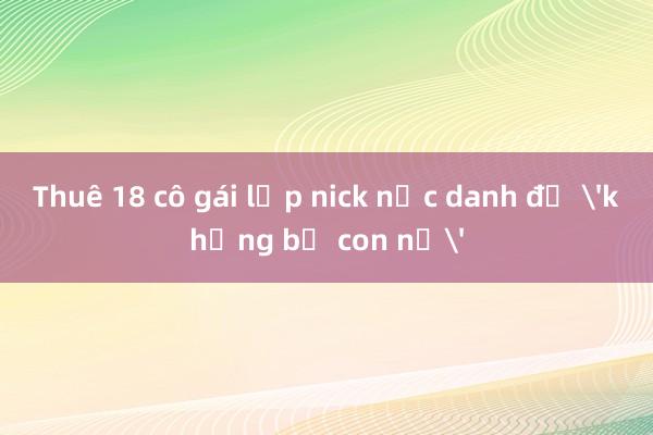 Thuê 18 cô gái lập nick nặc danh để 'khủng bố con nợ'