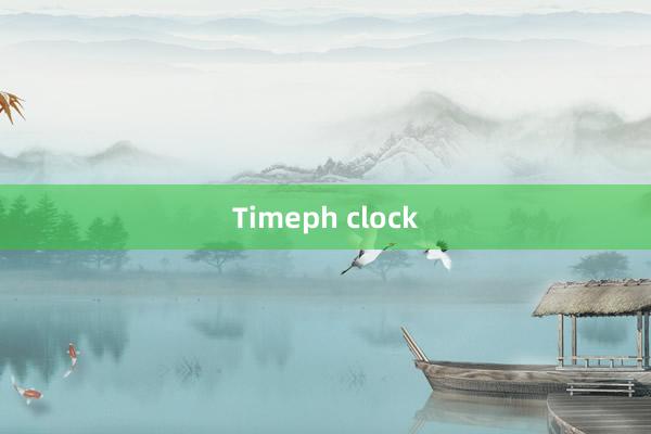 Timeph clock